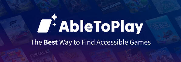 The website title, Able To Play, in white text with the sub title, The Best Way to Find Accessible Games. The site's logo is a thick forward slash with two little sparkles. The background is dark blue and purple with a few game covers barely visible.